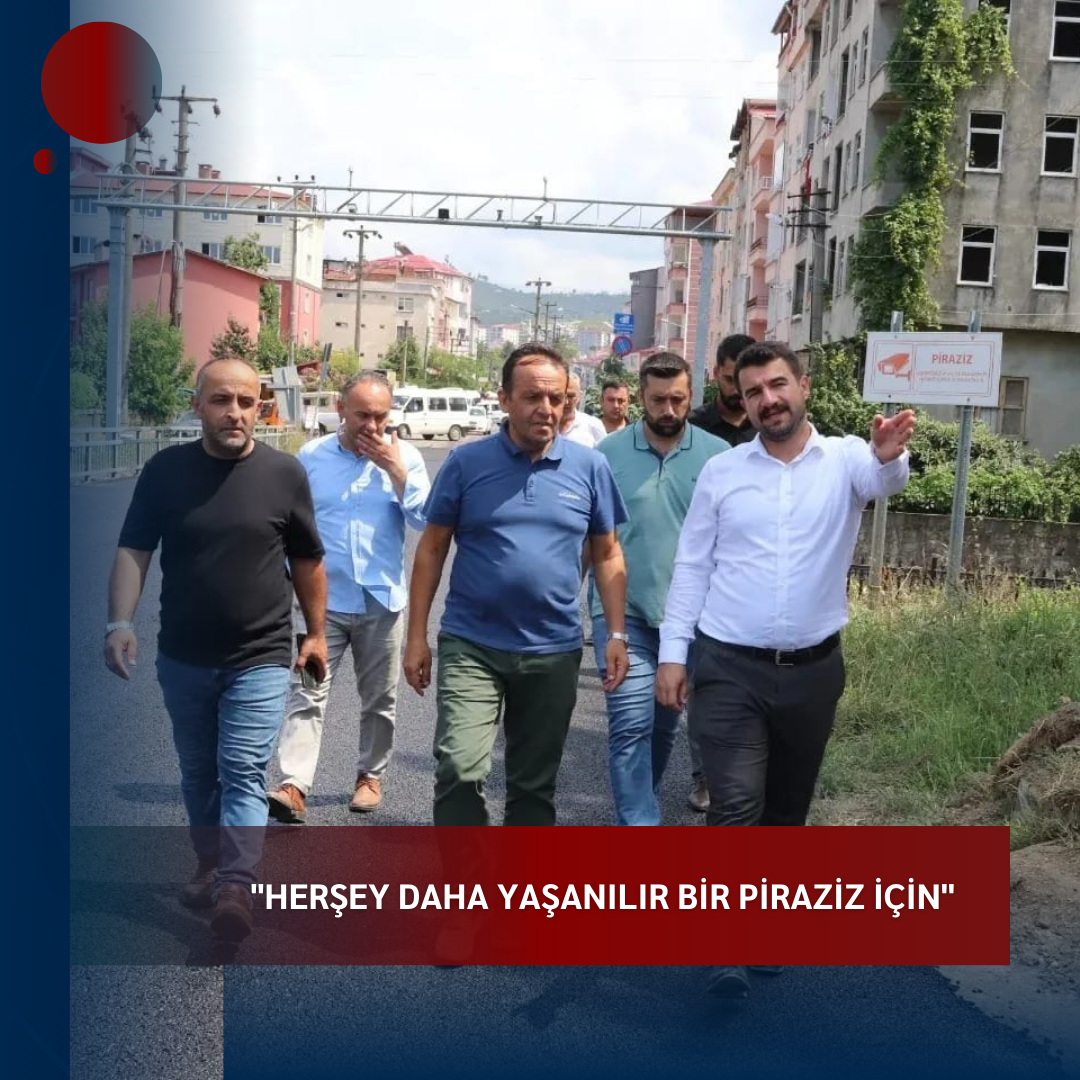 “Herşey daha yaşanılır bir PİRAZİZ için”