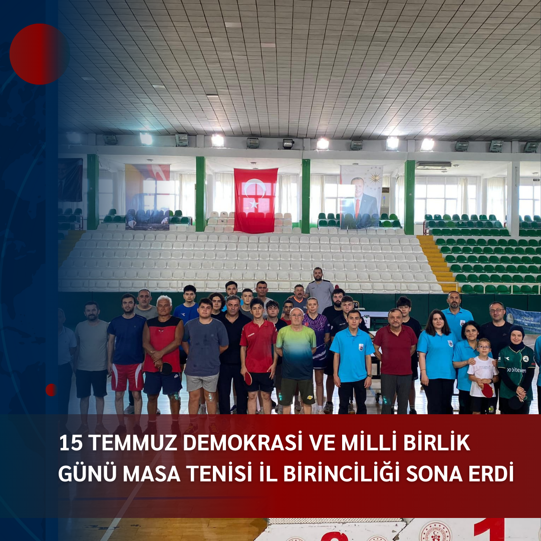 15 TEMMUZ DEMOKRASİ VE MİLLİ BİRLİK GÜNÜ MASA TENİSİ İL BİRİNCİLİĞİ SONA ERDİ