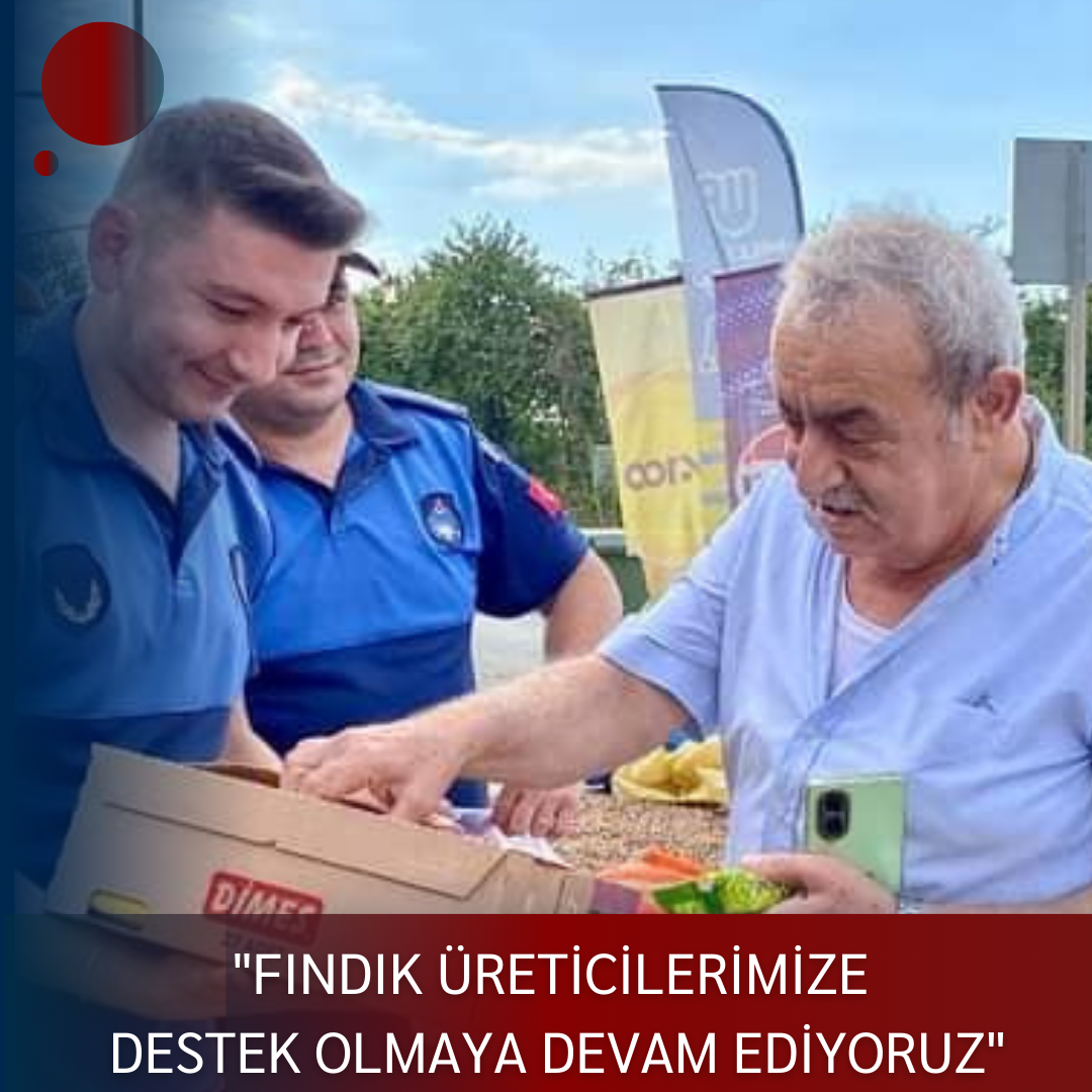 “FINDIK ÜRETİCİLERİMİZE DESTEK OLMAYA DEVAM EDİYORUZ”