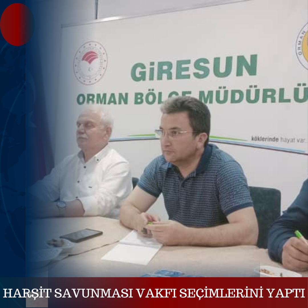 HARŞİT SAVUNMASI VAKFI SEÇİMLERİNİ YAPTI