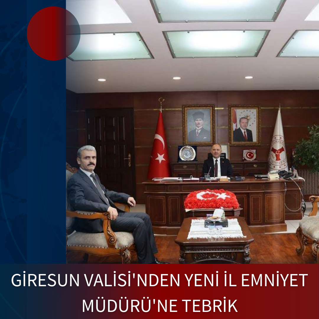 GİRESUN VALİSİ’NDEN YENİ İL EMNİYET MÜDÜRÜ’NE TEBRİK