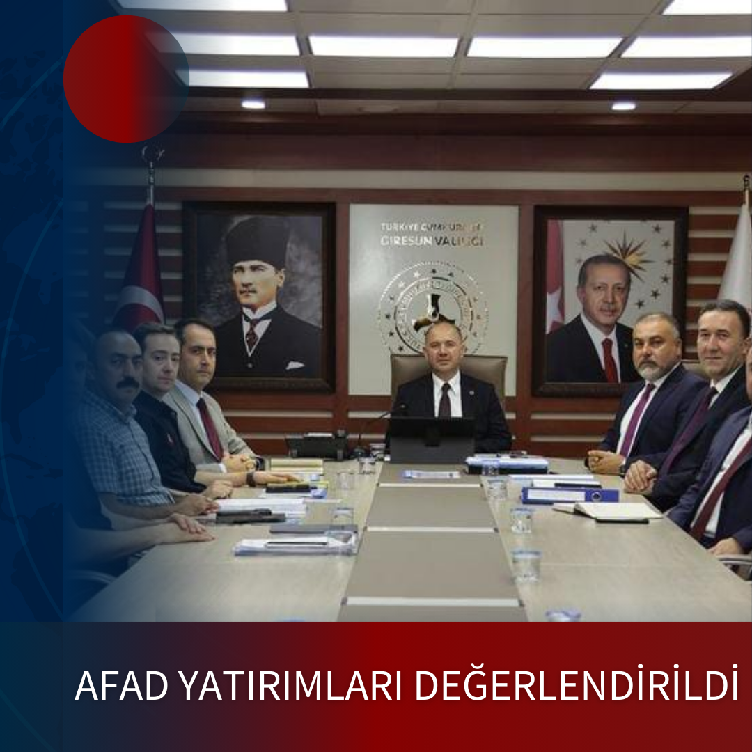 AFAD YATIRIMLARI DEĞERLENDİRİLDİ