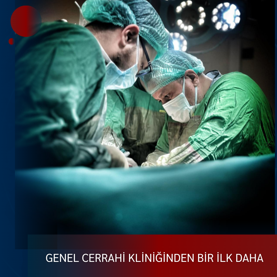 GENEL CERRAHİ KLİNİĞİNDEN BİR İLK DAHA; İNTRA OPERATİF KOLONOSKOPİ+ MAVİ BOYA İLE İŞARETLEME