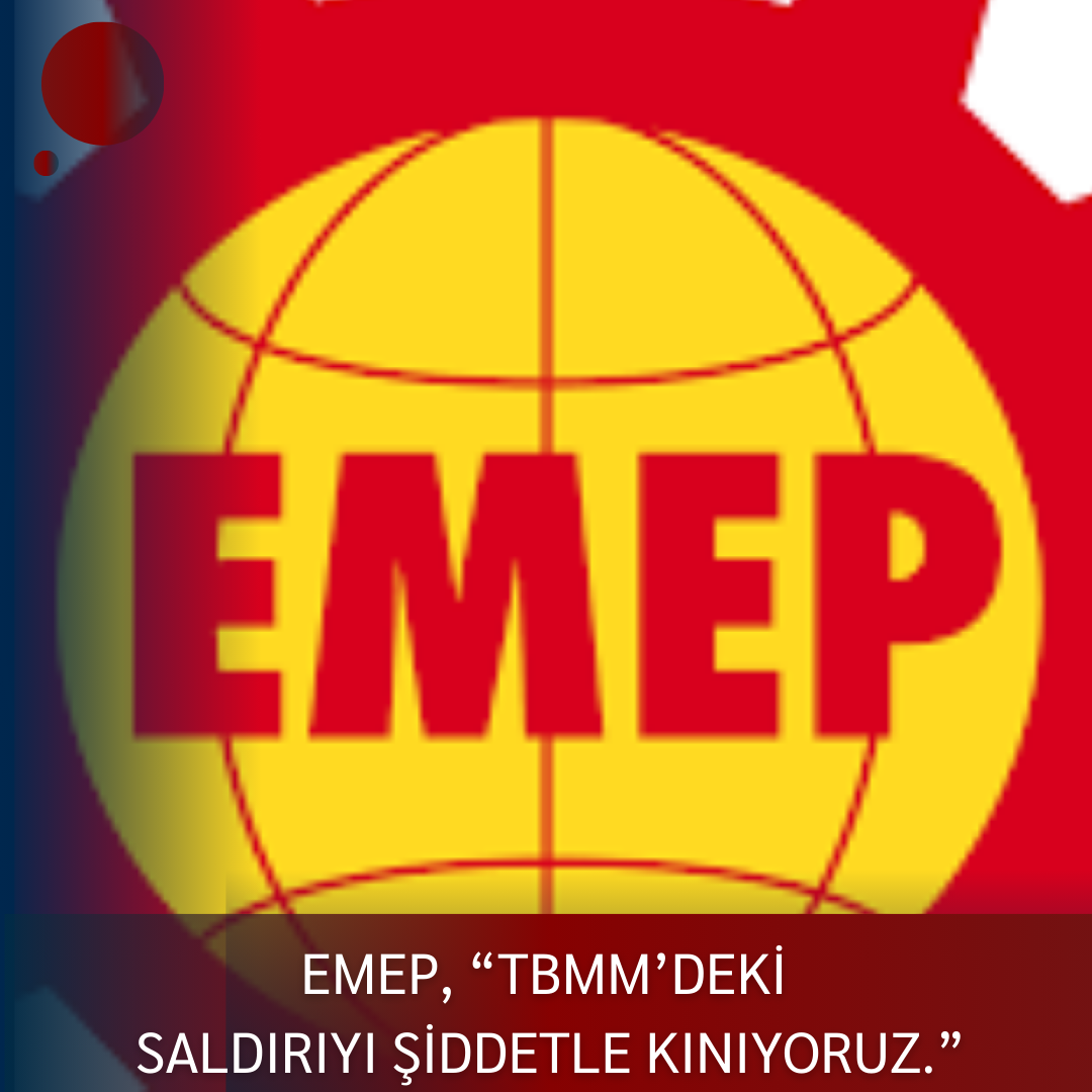 EMEP, “TBMM’DEKİ SALDIRIYI ŞİDDETLE KINIYORUZ.”