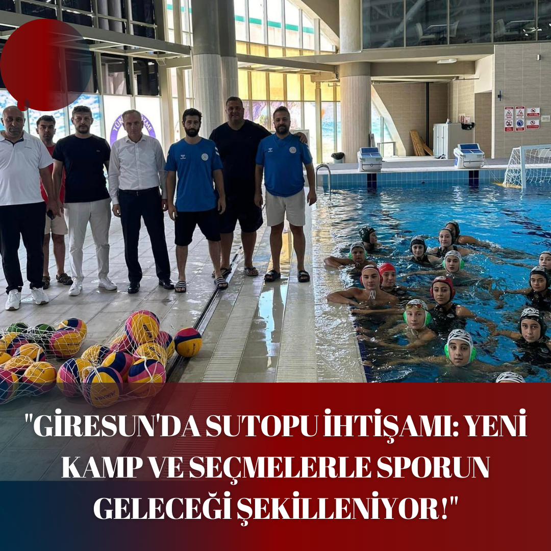 “GİRESUN’DA SUTOPU İHTİŞAMI: YENİ KAMP VE SEÇMELERLE SPORUN GELECEĞİ ŞEKİLLENİYOR!”