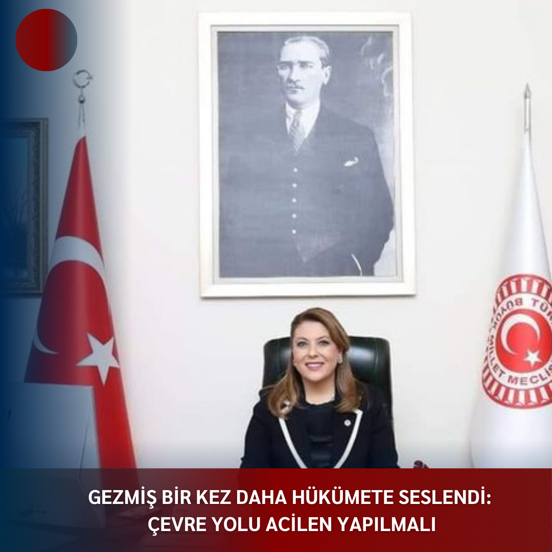 GEZMİŞ BİR KEZ DAHA HÜKÜMETE SESLENDİ:  ÇEVRE YOLU ACİLEN YAPILMALI