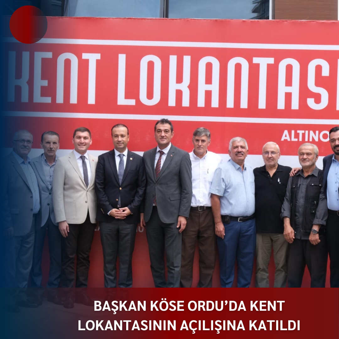 BAŞKAN KÖSE ORDU’DA KENT LOKANTASININ AÇILIŞINA KATILDI