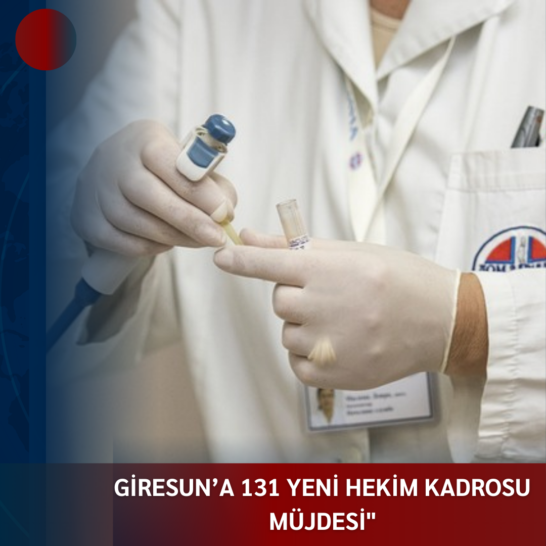 “ALİ TEMÜR: GİRESUN’A 131 YENİ HEKİM KADROSU MÜJDESİ”