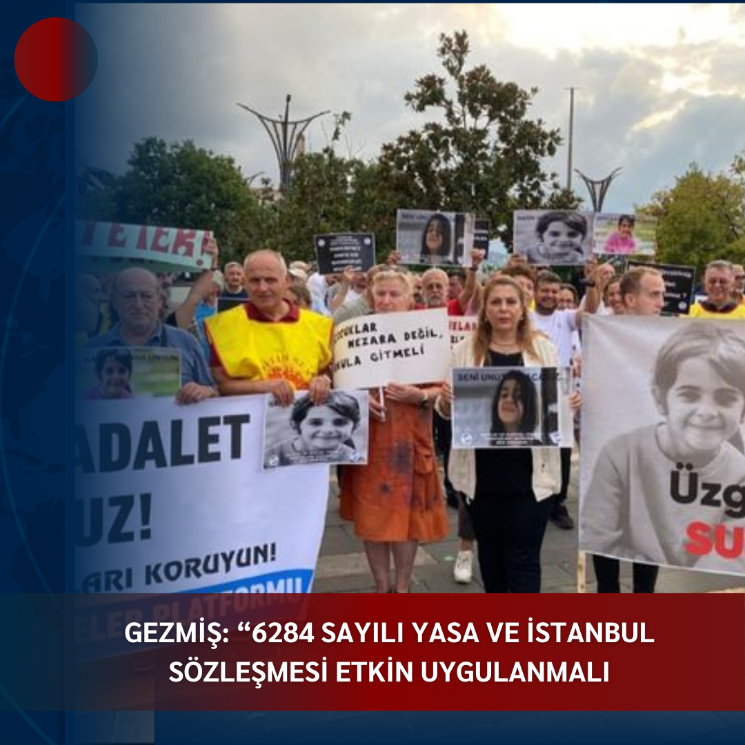 GEZMİŞ: “6284 SAYILI YASA VE İSTANBUL SÖZLEŞMESİ ETKİN UYGULANMALI”