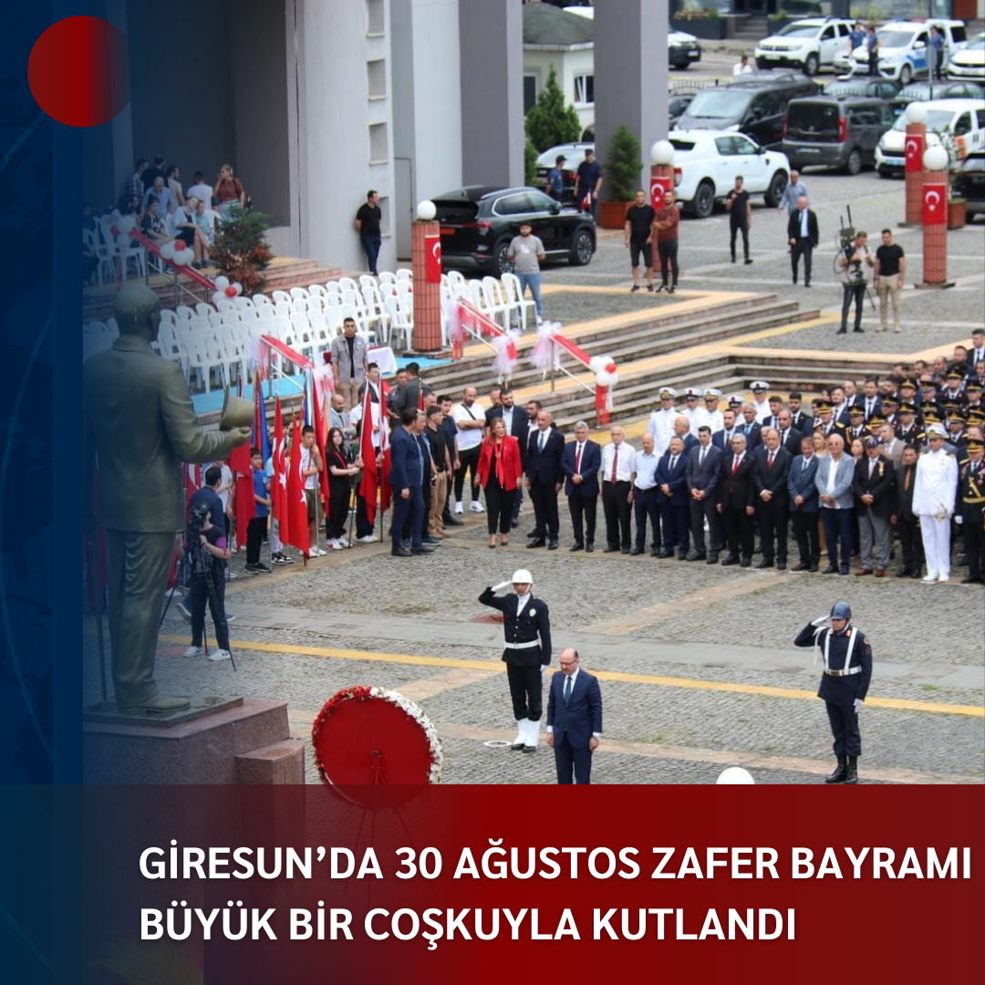 GİRESUN’DA 30 AĞUSTOS ZAFER BAYRAMI BÜYÜK BİR COŞKUYLA KUTLANDI