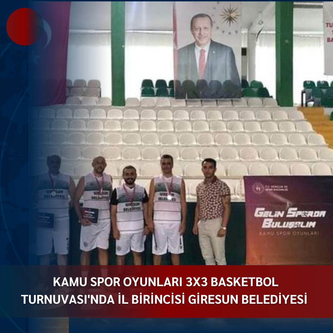 KAMU SPOR OYUNLARI 3X3 BASKETBOL TURNUVASI’NDA İL BİRİNCİSİ GİRESUN BELEDİYESİ