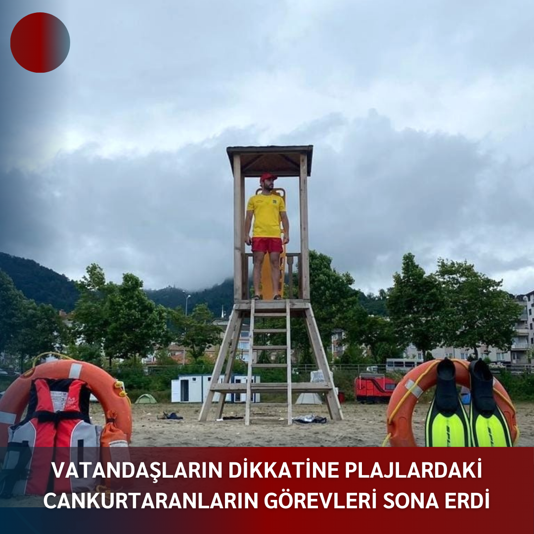 VATANDAŞLARIN DİKKATİNE PLAJLARDAKİ CANKURTARANLARIN GÖREVLERİ SONA ERDİ