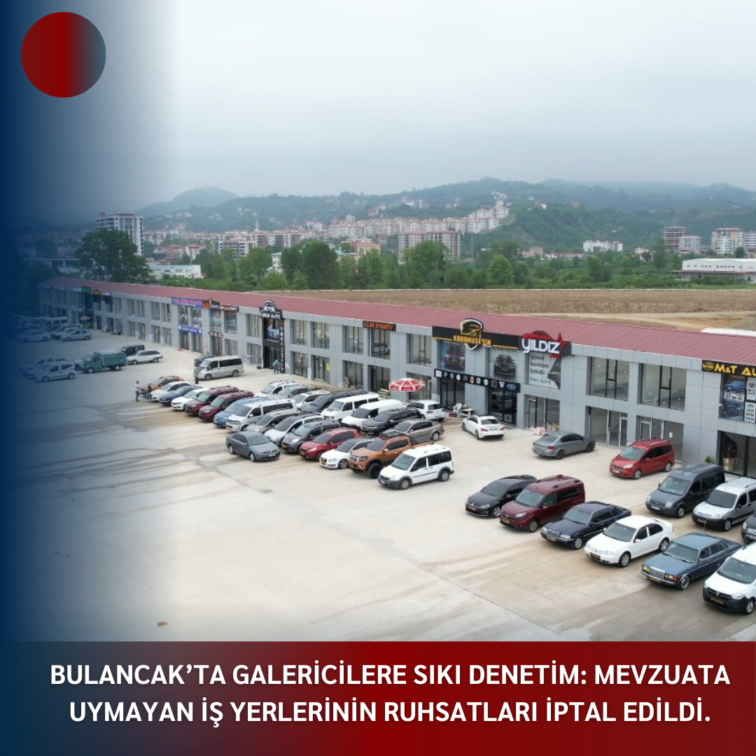 BULANCAK’TA GALERİCİLERE SIKI DENETİM: MEVZUATA UYMAYAN İŞ YERLERİNİN RUHSATLARI İPTAL EDİLDİ.