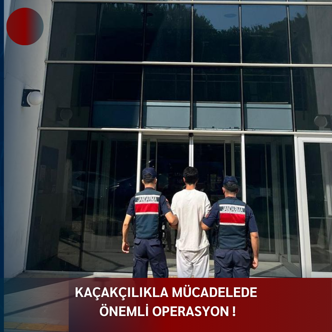 KAÇAKÇILIKLA MÜCADELEDE ÖNEMLİ OPERASYON