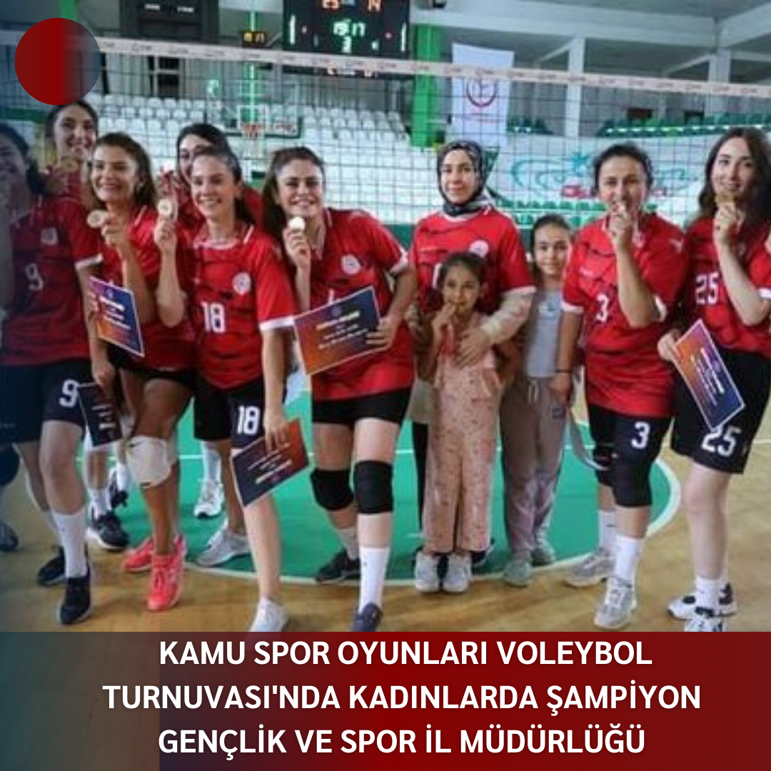 KAMU SPOR OYUNLARI VOLEYBOL TURNUVASI’NDA KADINLARDA ŞAMPİYON GENÇLİK VE SPOR İL MÜDÜRLÜĞÜ