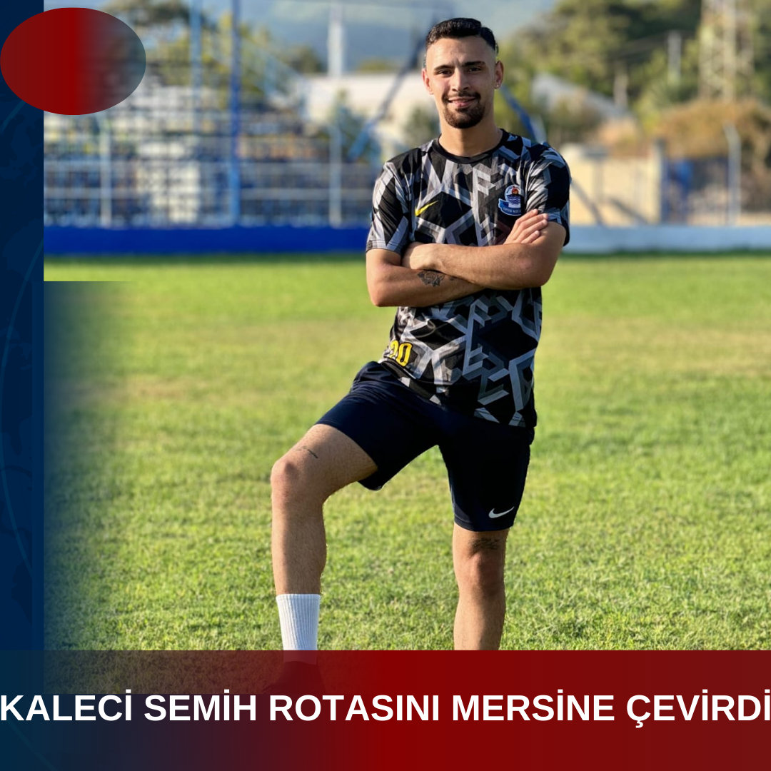 KALECİ SEMİH ROTASINI MERSİNE ÇEVİRDİ