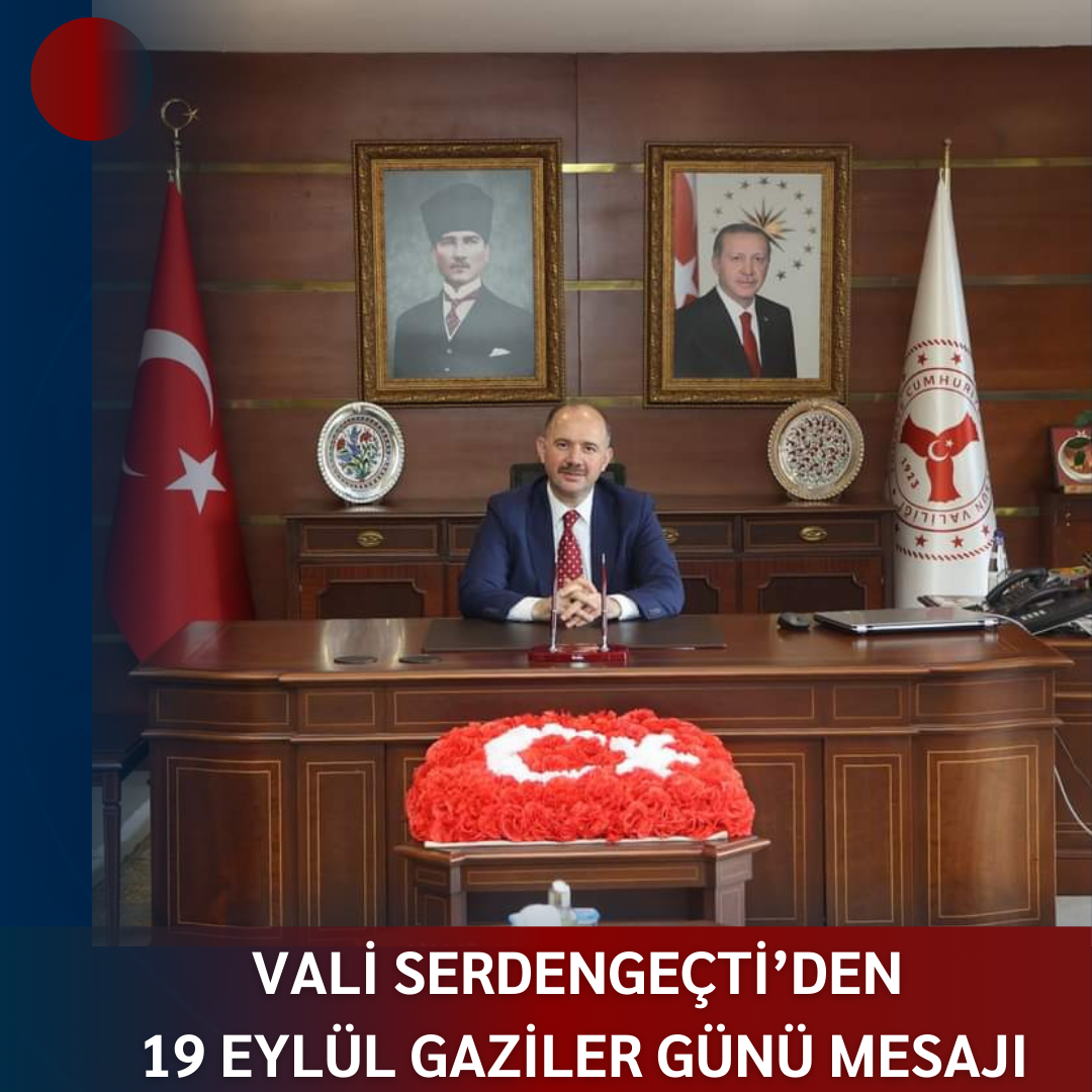 VALİ SERDENGEÇTİ’DEN 19 EYLÜL GAZİLER GÜNÜ MESAJI