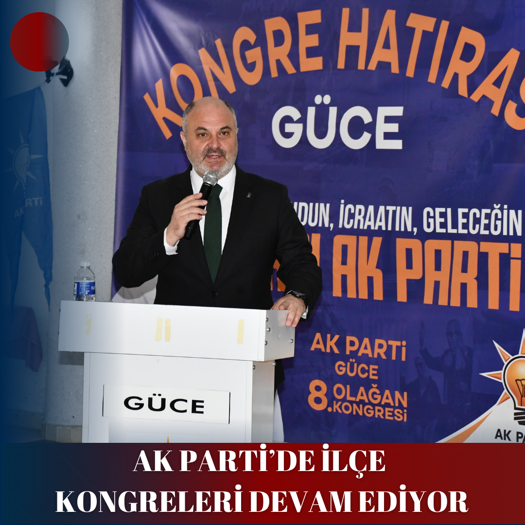 AK PARTİ’DE İLÇE KONGRELERİ DEVAM EDİYOR