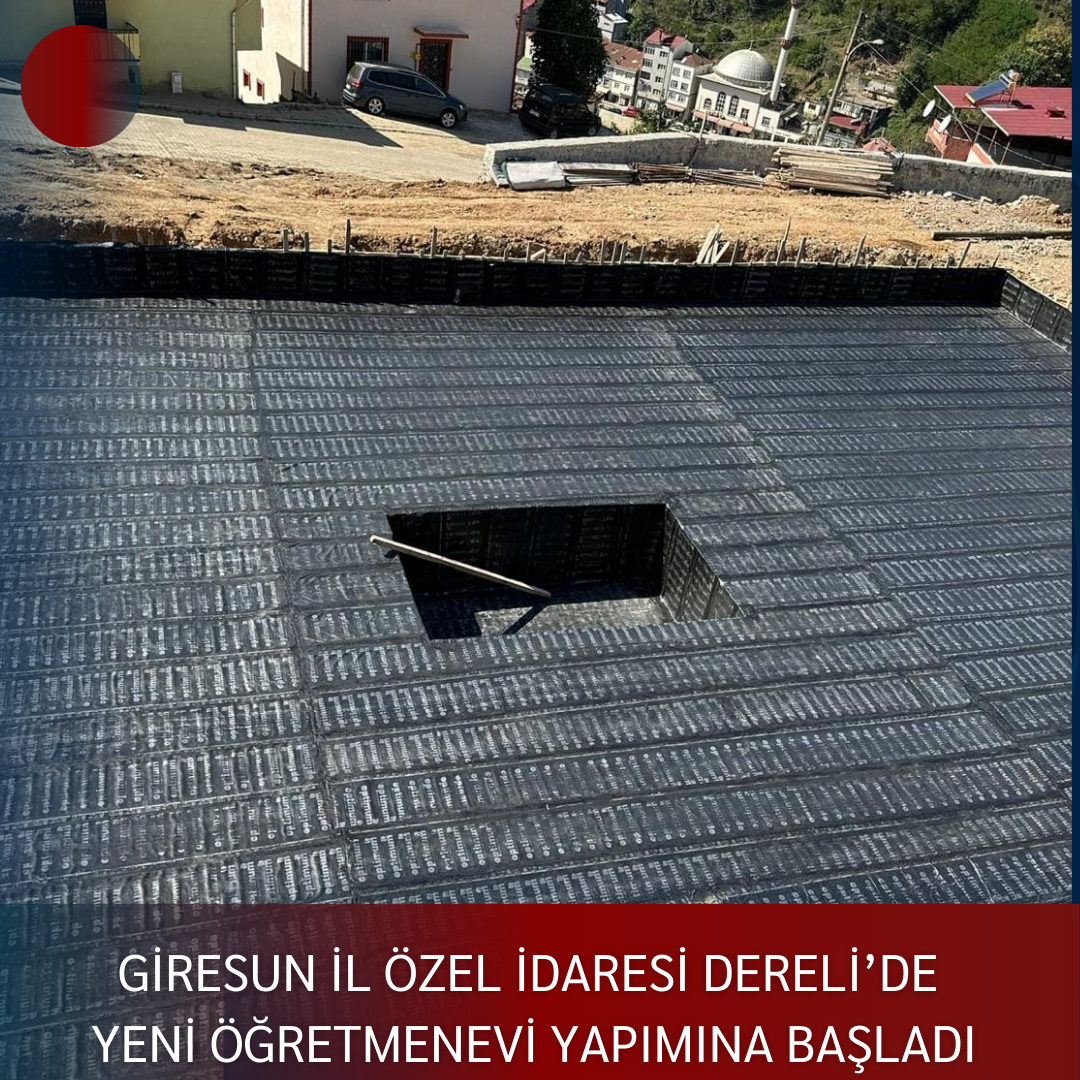 GİRESUN İL ÖZEL İDARESİ DERELİ’DE YENİ ÖĞRETMENEVİ YAPIMINA BAŞLADI