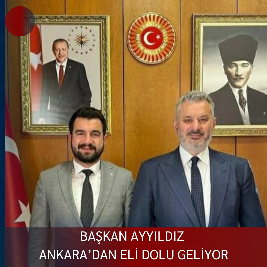 BAŞKAN AYYILDIZ ANKARA’DAN ELİ DOLU GELİYOR