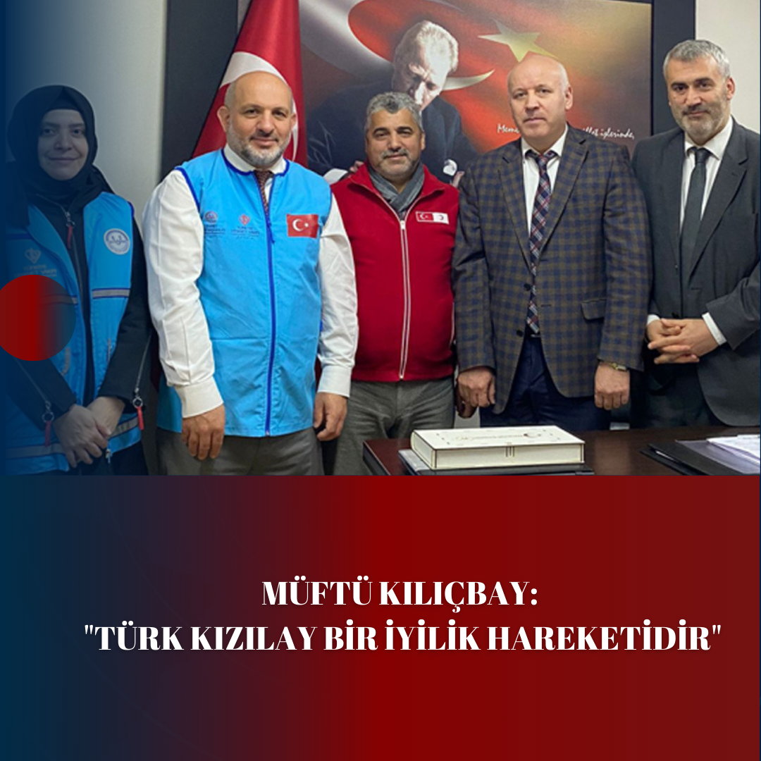 MÜFTÜ KILIÇBAY: “TÜRK KIZILAY BİR İYİLİK HAREKETİDİR”