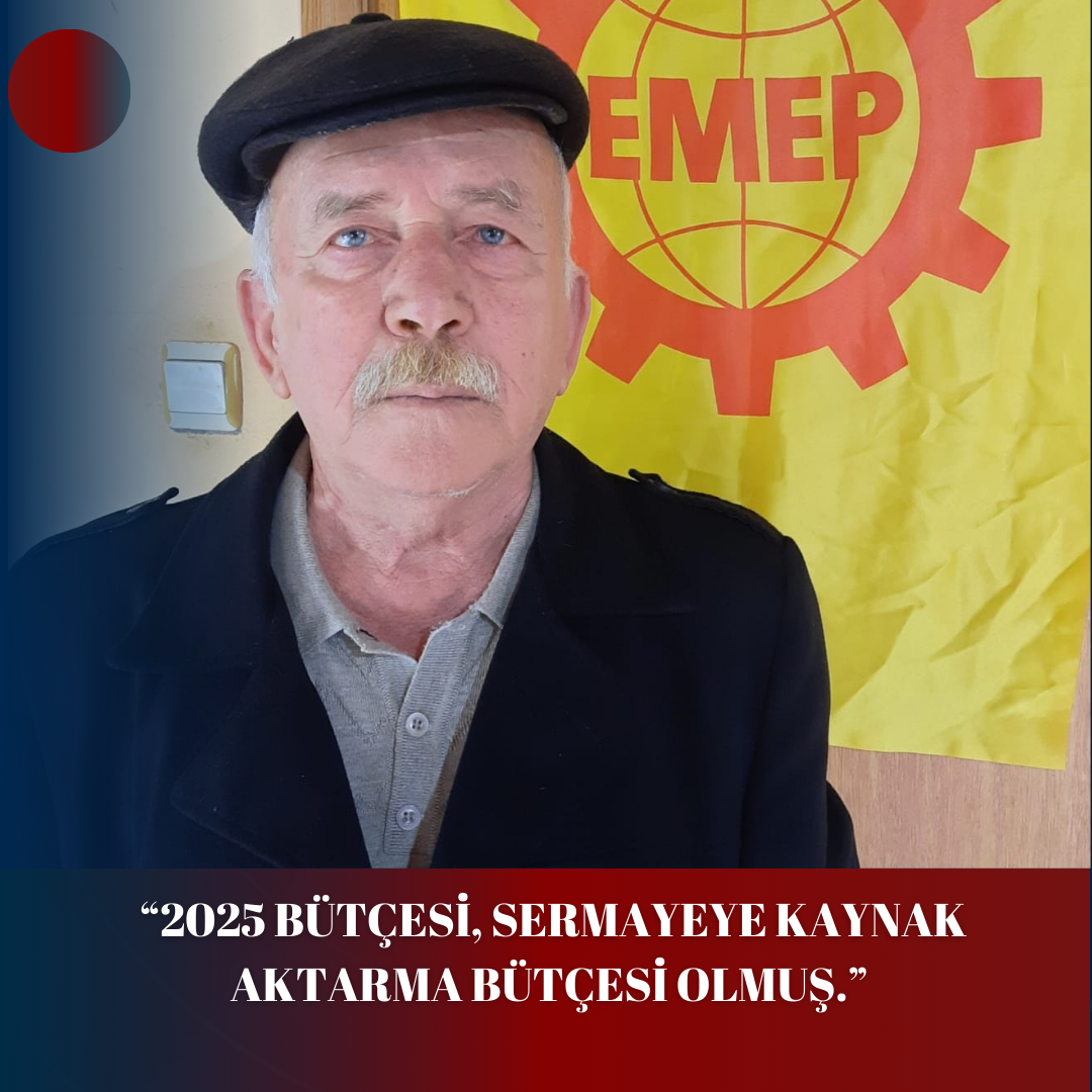 EMEP, “2025 BÜTÇESİ, SERMAYEYE KAYNAK AKTARMA BÜTÇESİ OLMUŞ.”