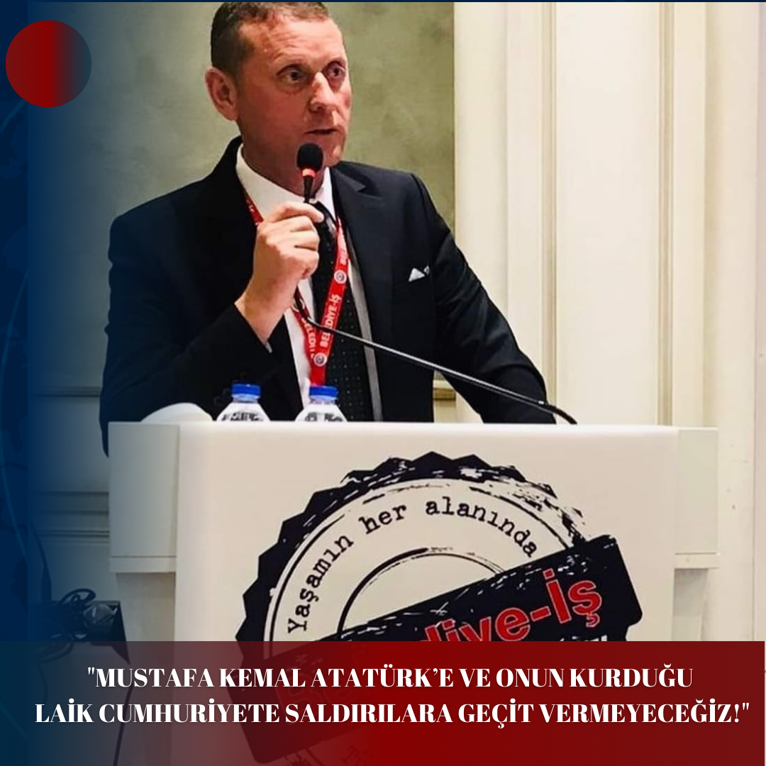 “MUSTAFA KEMAL ATATÜRK’E VE ONUN KURDUĞU LAİK CUMHURİYETE SALDIRILARA GEÇİT VERMEYECEĞİZ!”