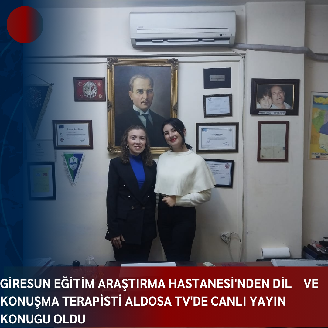 GİRESUN EĞİTİM ARAŞTIRMA HASTANESİ’NDEN DİL VE KONUŞMA TERAPİSTİ ALDOSA TV’DE CANLI YAYIN KONUĞU OLDU