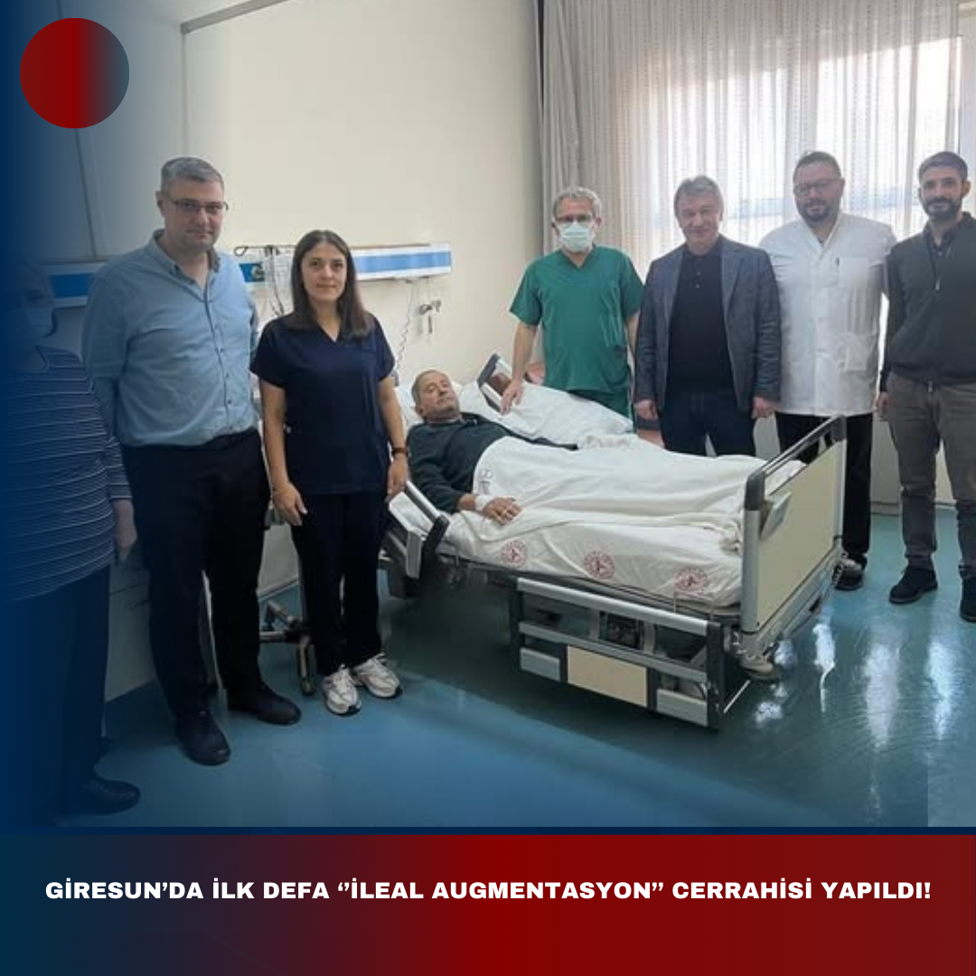 GİRESUN’DA İLK DEFA ‘’İLEAL AUGMENTASYON’’ CERRAHİSİ YAPILDI!