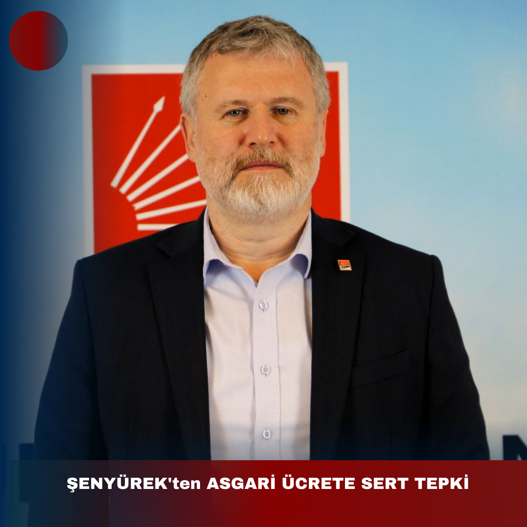 ŞENYÜREK’ten ASGARİ ÜCRETE SERT TEPKİ