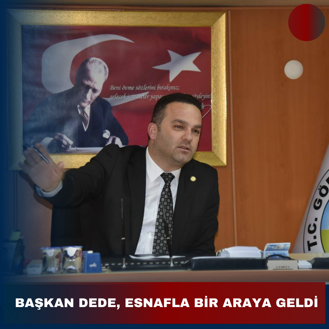 BAŞKAN DEDE, ESNAFLA BİR ARAYA GELDİ