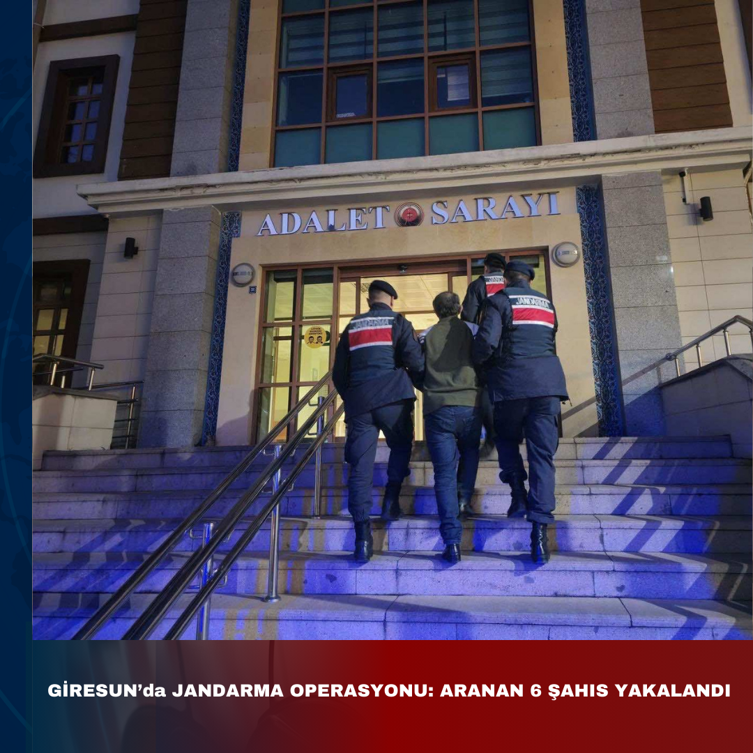 GİRESUN’da JANDARMA OPERASYONU: ARANAN 6 ŞAHIS YAKALANDI