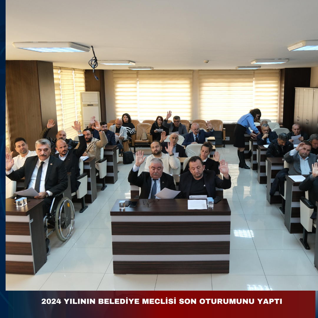 2024 YILININ BELEDİYE MECLİSİ SON OTURUMU YAPILDI