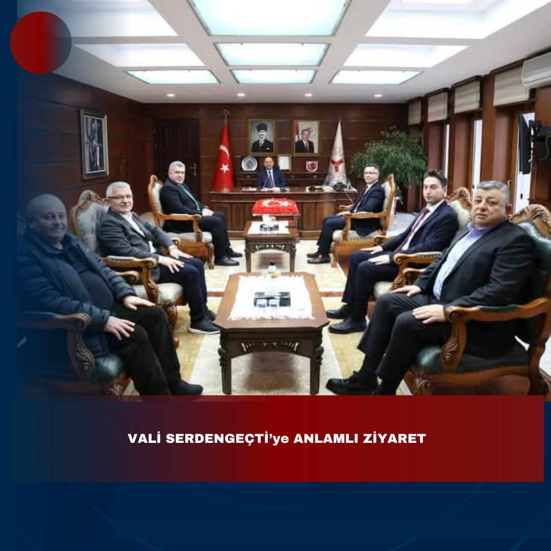 VALİ SERDENGEÇTİ’ye ANLAMLI ZİYARET