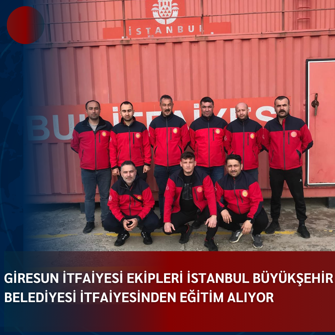 GİRESUN İTFAİYESİ EKİPLERİ İSTANBUL BÜYÜKŞEHİR BELEDİYESİ İTFAİYESİNDEN EĞİTİM ALIYOR