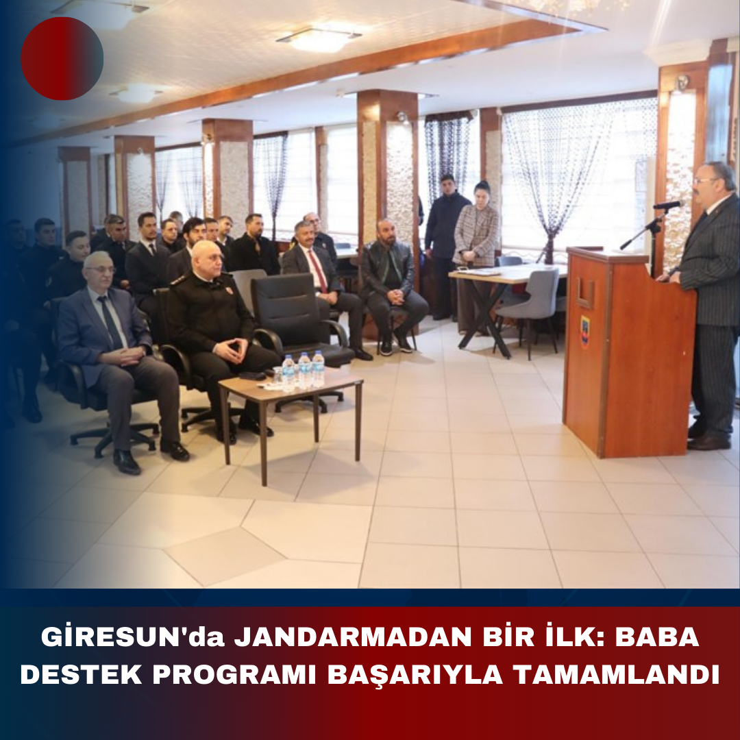 GİRESUN’da JANDARMADAN BİR İLK: BABA DESTEK PROGRAMI BAŞARIYLA TAMAMLANDI