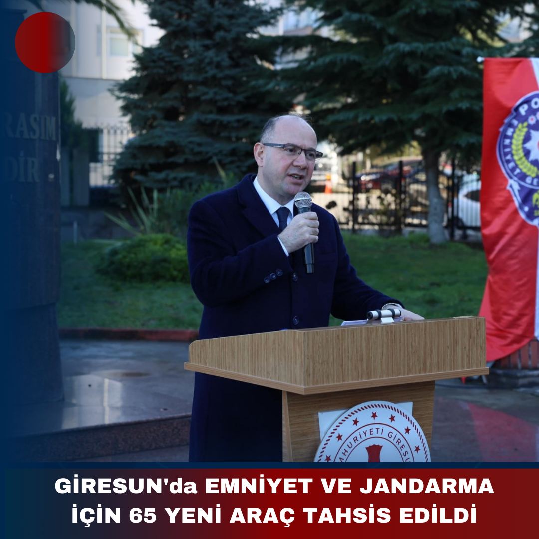 GİRESUN’da EMNİYET VE JANDARMA İÇİN 65 YENİ ARAÇ TAHSİS EDİLDİ