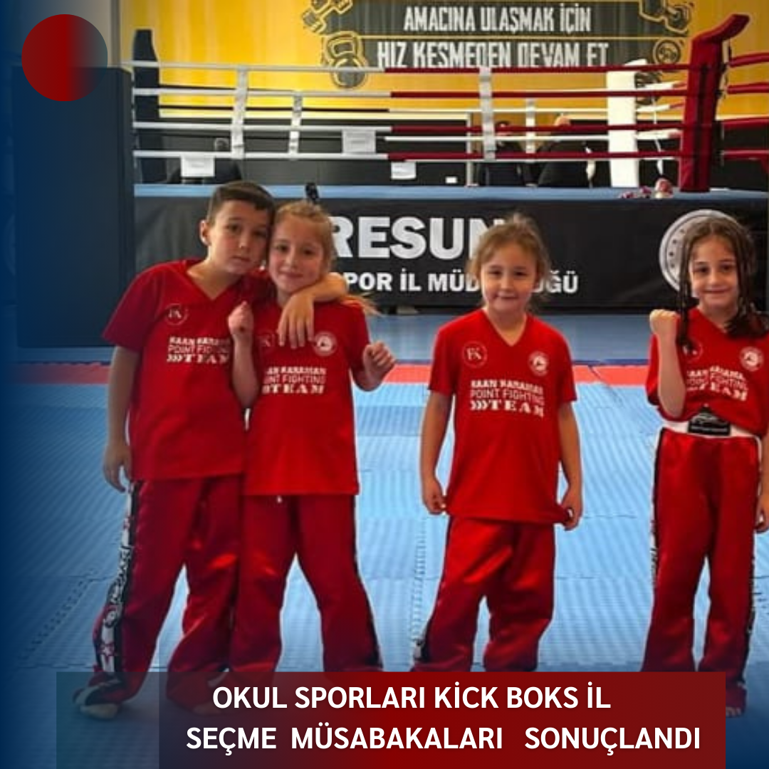 OKUL SPORLARI KİCK BOKS İL SEÇME MÜSABAKALARI SONUÇLANDI