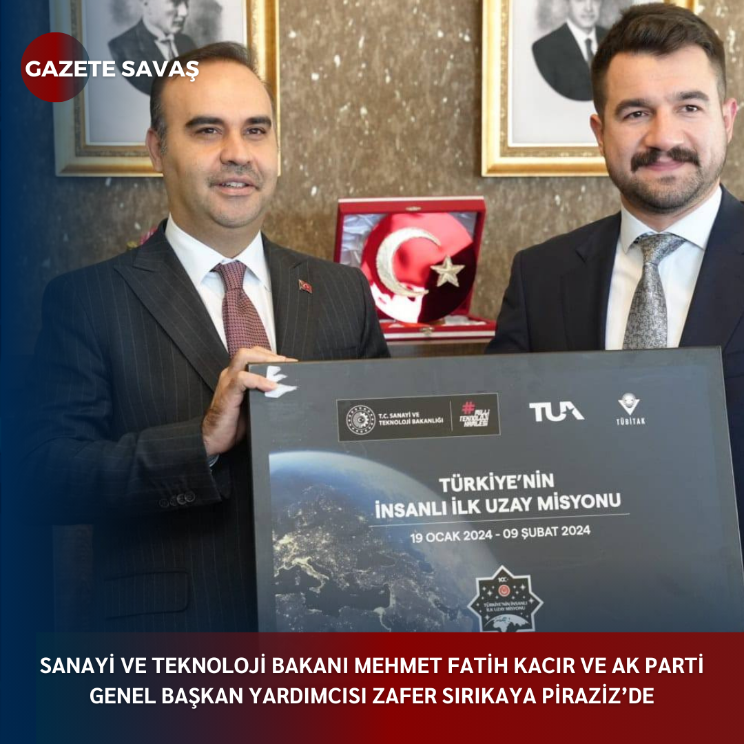 SANAYİ VE TEKNOLOJİ BAKANI MEHMET FATİH KACIR VE AK PARTİ GENEL BAŞKAN YARDIMCISI ZAFER SIRIKAYA PİRAZİZ’de