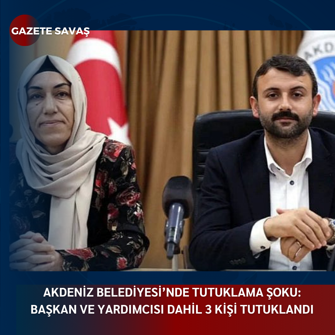 AKDENİZ BELEDİYESİ’nde TUTUKLAMA ŞOKU: BAŞKAN VE YARDIMCISI DAHİL 3 KİŞİ TUTUKLANDI