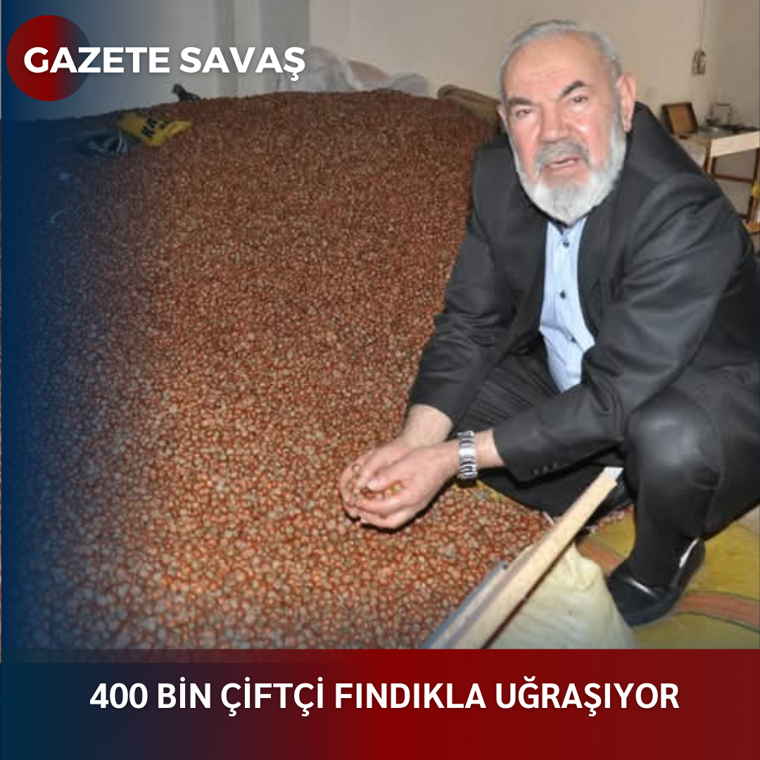 400 BİN ÇİFTÇİ FINDIKLA UĞRAŞIYOR