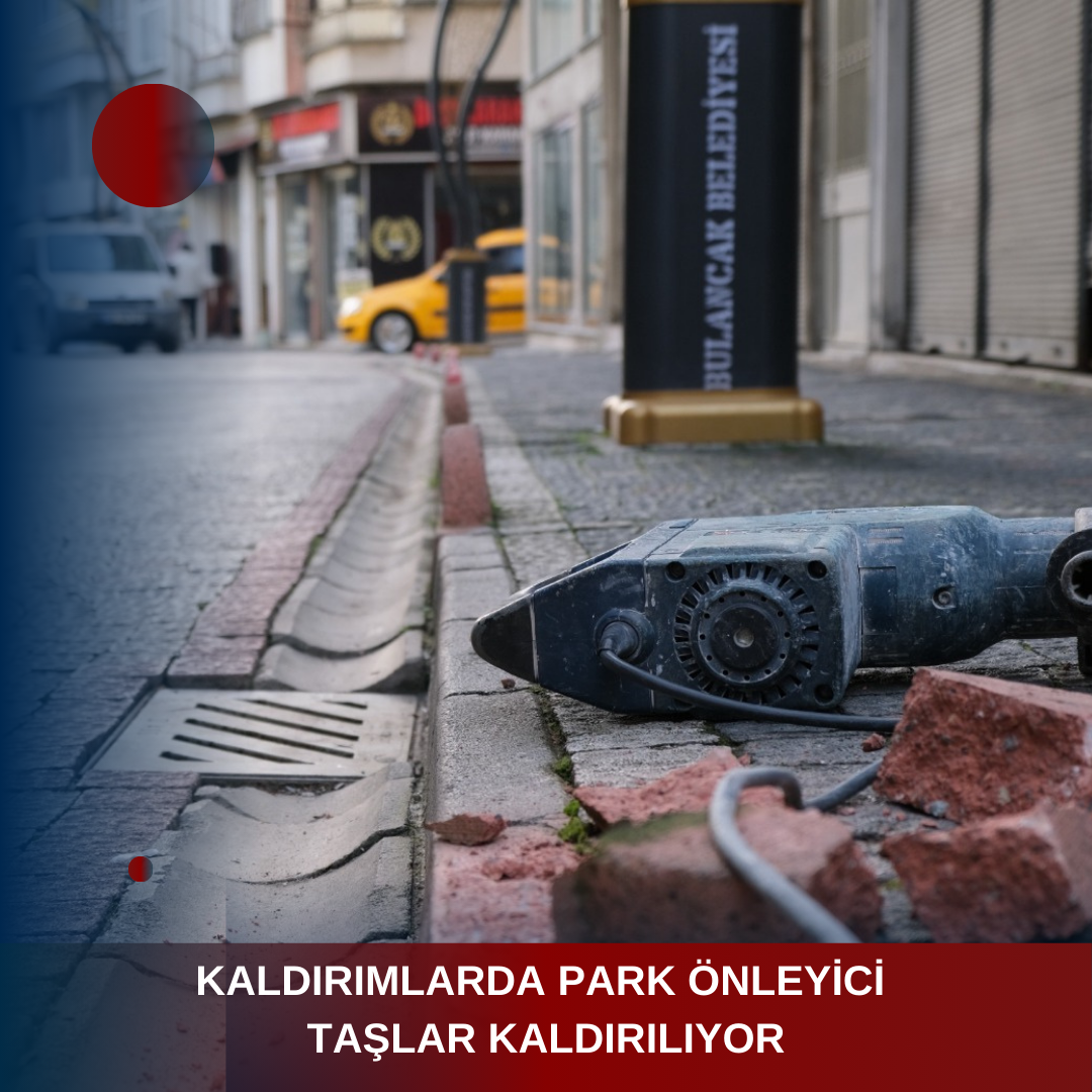 KALDIRIMLARDA PARK ÖNLEYİCİ TAŞLAR KALDIRILIYOR