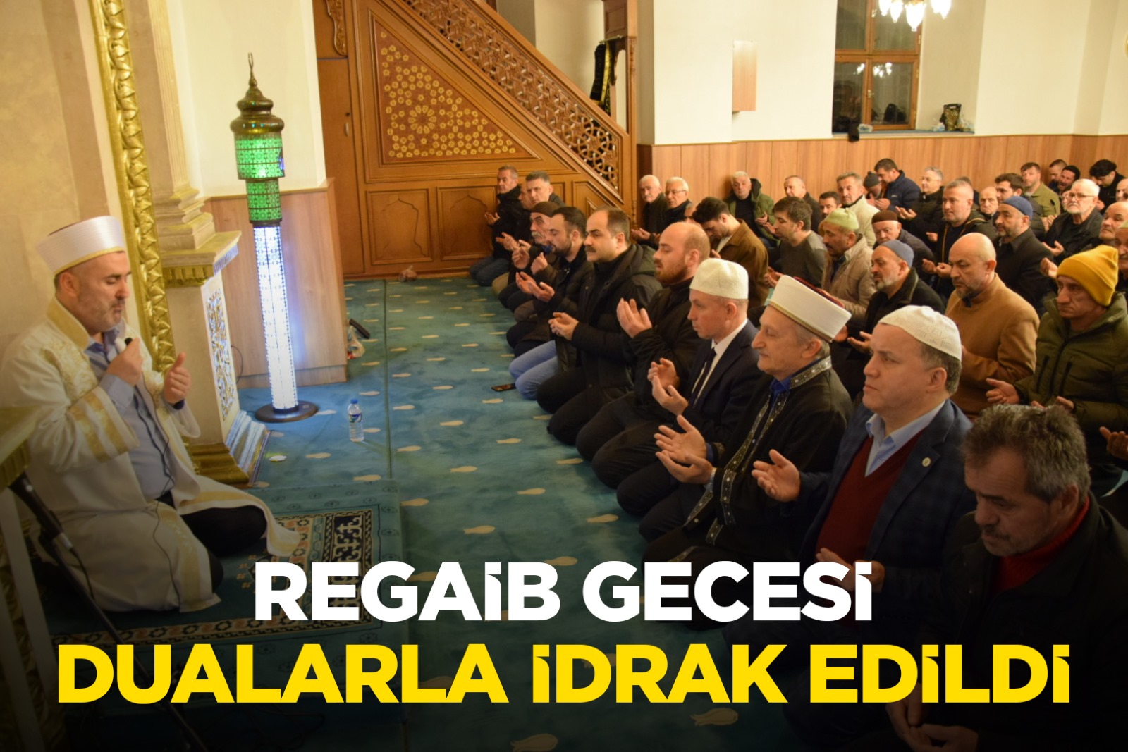 REGAİB GECESİ DUALARLA İDRAK EDİLDİ