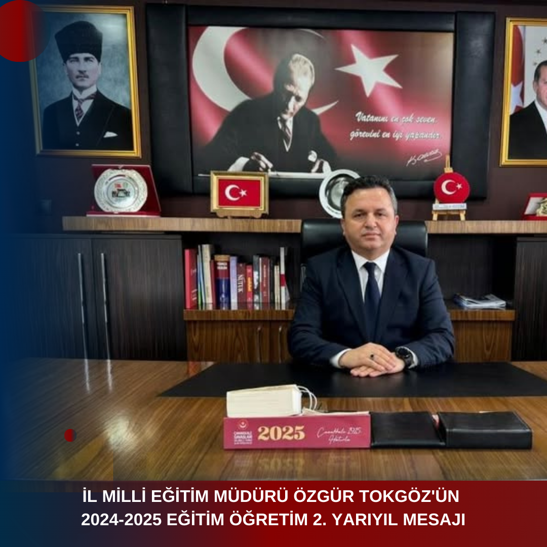 İL MİLLİ EĞİTİM MÜDÜRÜ ÖZGÜR TOKGÖZ’ÜN 2024-2025 EĞİTİM ÖĞRETİM 2. YARIYIL MESAJI