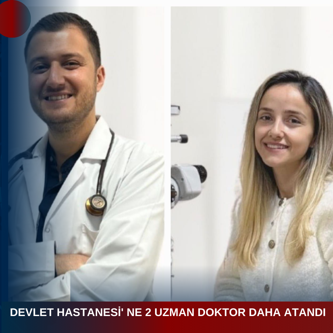 DEVLET HASTANESİ’ NE 2 UZMAN DOKTOR DAHA ATANDI