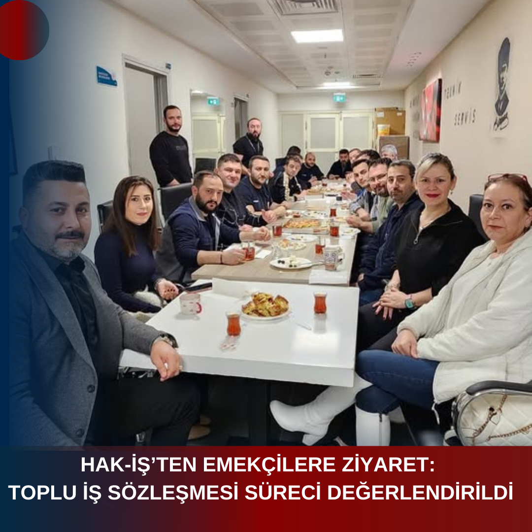 HAK-İŞ’TEN EMEKÇİLERE ZİYARET: TOPLU İŞ SÖZLEŞMESİ SÜRECİ DEĞERLENDİRİLDİ