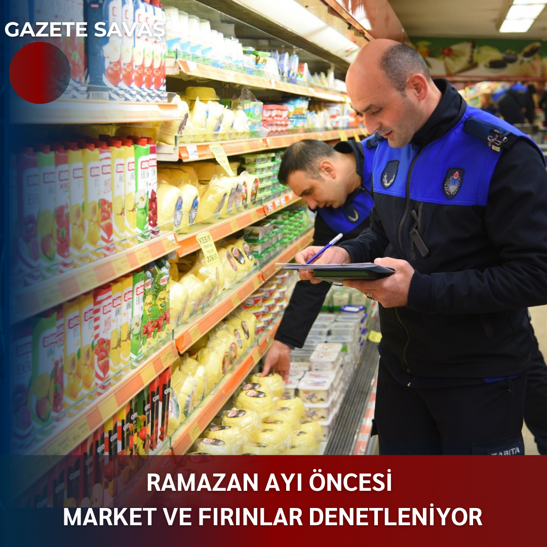 RAMAZAN AYI ÖNCESİ MARKET VE FIRINLAR DENETLENİYOR