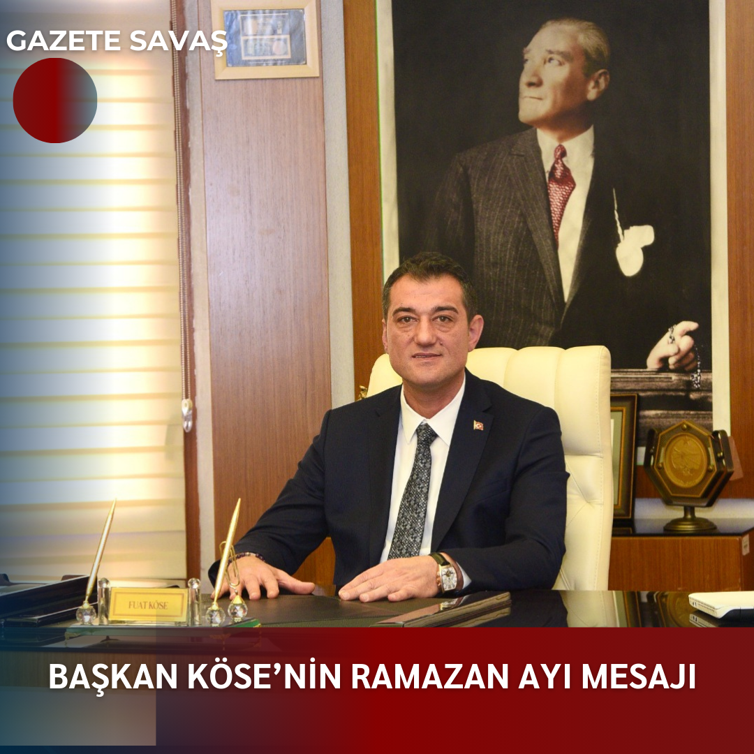 BAŞKAN KÖSE’NİN RAMAZAN AYI MESAJI