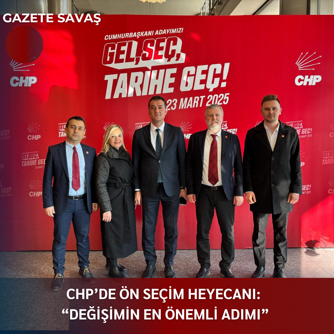 CHP’de ÖN SEÇİM HEYECANI: “DEĞİŞİMİN EN ÖNEMLİ ADIMI”