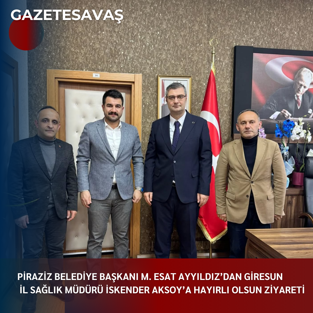 PİRAZİZ BELEDİYE BAŞKANI M. ESAT AYYILDIZ’DAN GİRESUN İL SAĞLIK MÜDÜRÜ İSKENDER AKSOY’A HAYIRLI OLSUN ZİYARETİ